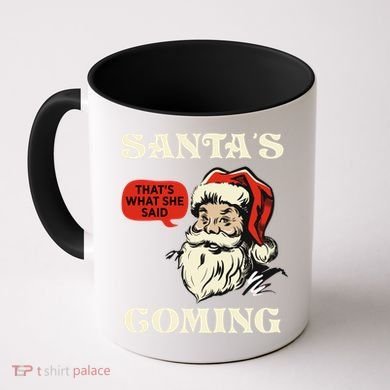 Santa's Coming That's What She Said Christmas Coffee Mug