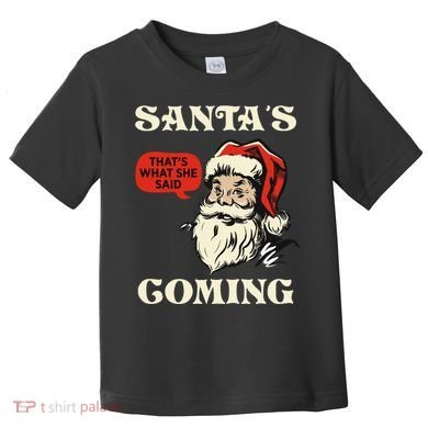 Santa's Coming That's What She Said Christmas Toddler T-Shirt