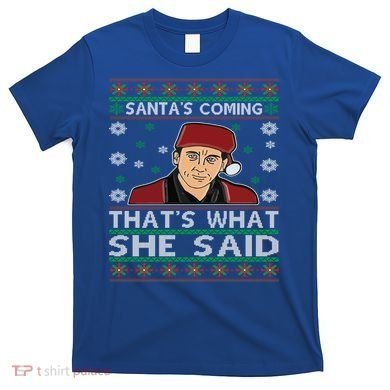 Santa's Coming That's What She Said Christmas Gift T-Shirt