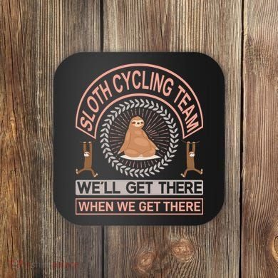 Sloth Cycling Team We'll Get There When We Get There Coaster
