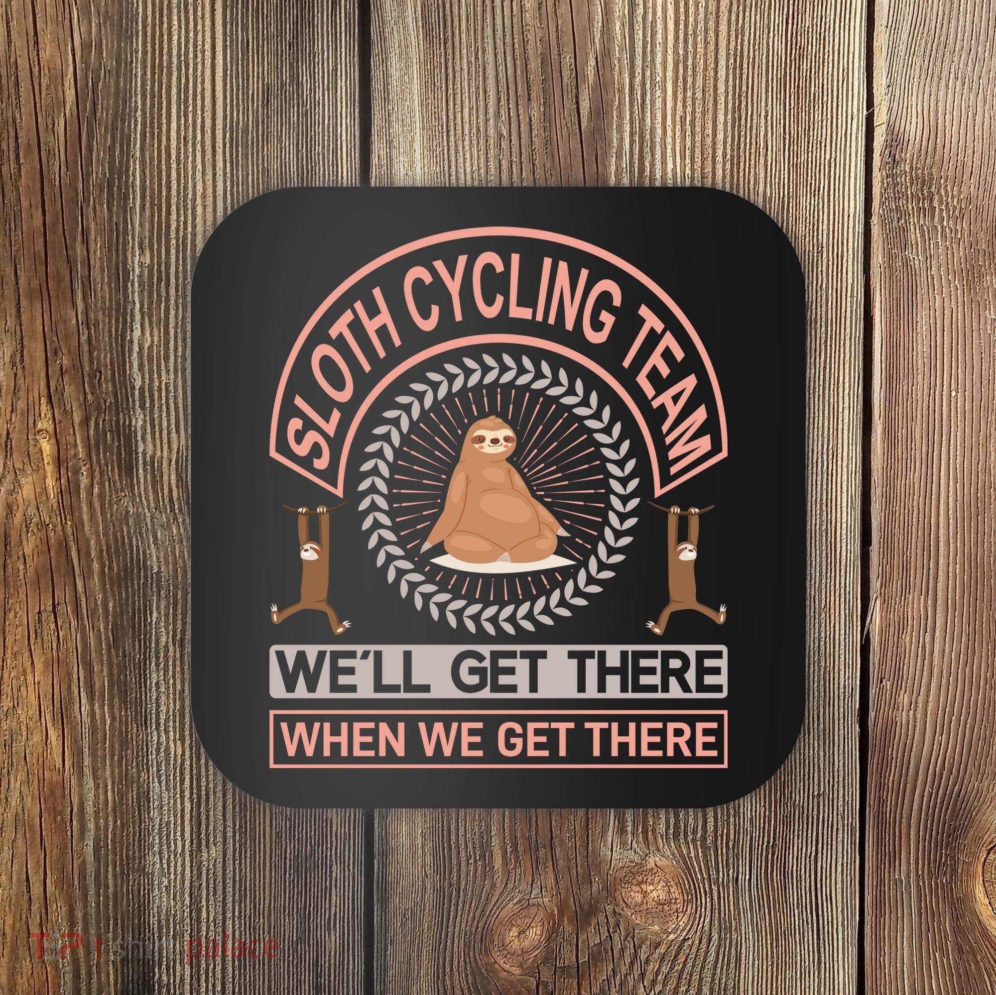 Sloth Cycling Team We'll Get There When We Get There Coaster