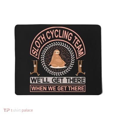 Sloth Cycling Team We'll Get There When We Get There Mousepad