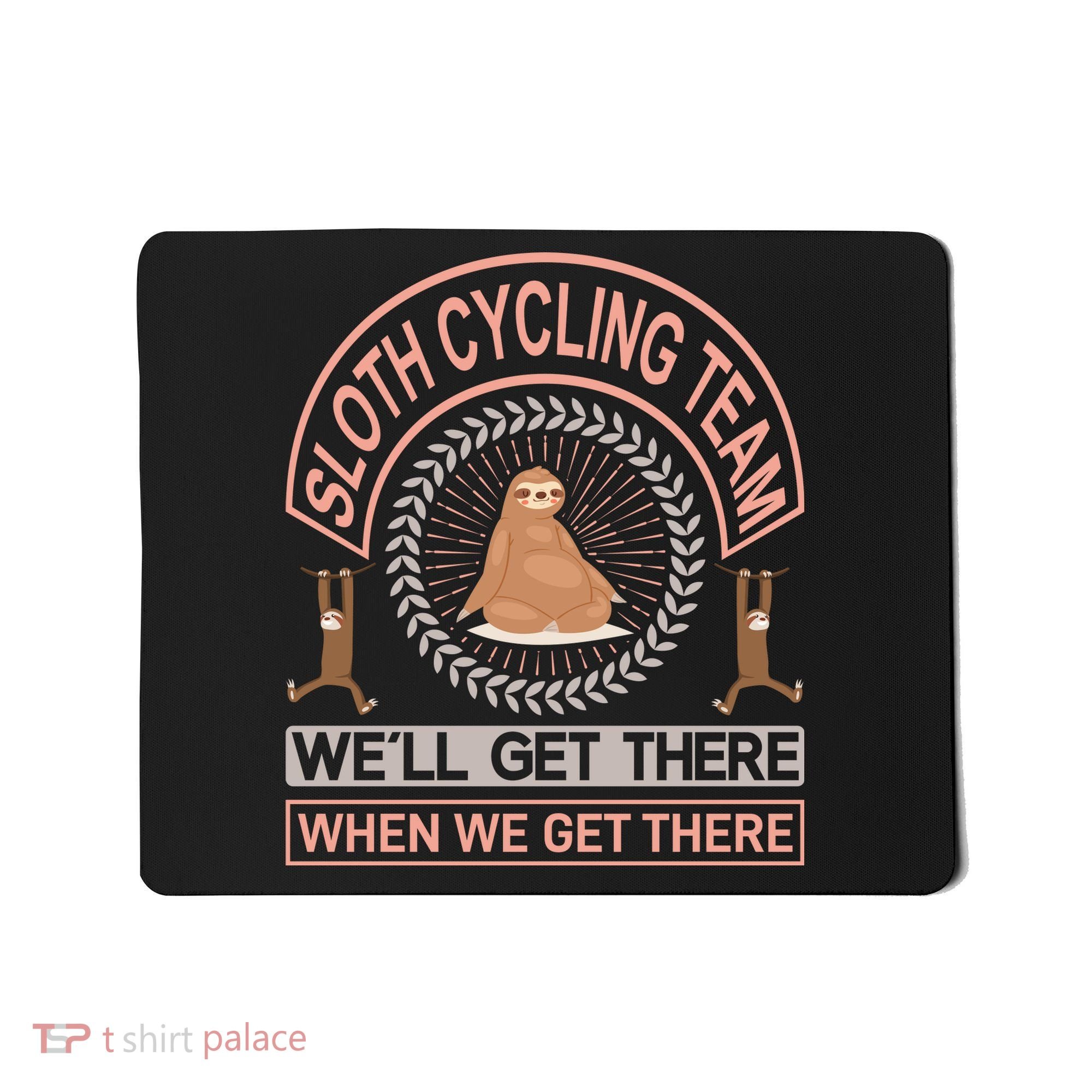 Sloth Cycling Team We'll Get There When We Get There Mousepad