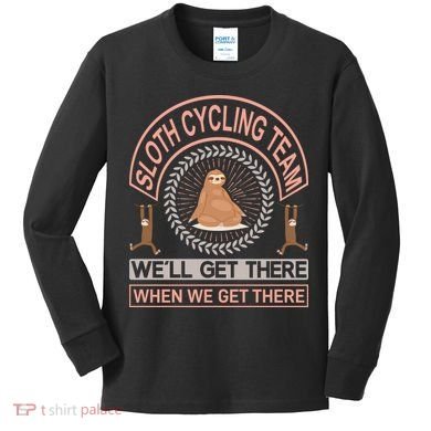 Sloth Cycling Team We'll Get There When We Get There Kids Long Sleeve Shirt