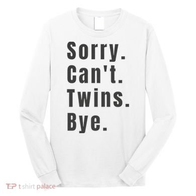 Sorry Can’T Twins Bye Funny Twin Mom Long Sleeve Shirt