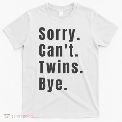 Sorry Can’T Twins Bye Funny Twin Mom T-Shirt