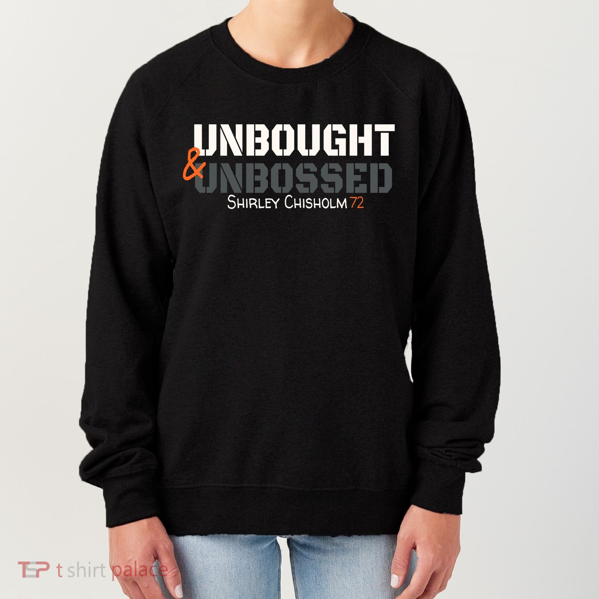 Shirley Chisholm Unbought And Unbossed Women's Sweatshirt
