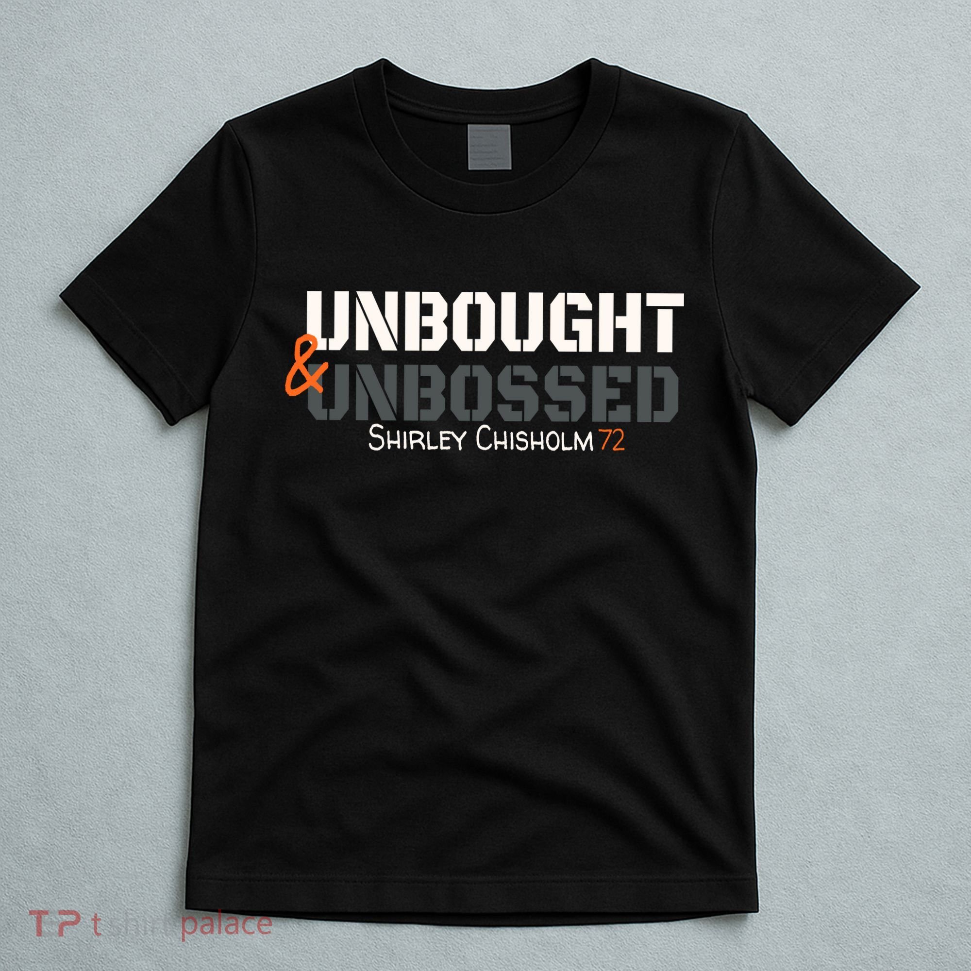 Shirley Chisholm Unbought And Unbossed T-Shirt