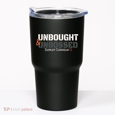 Shirley Chisholm Unbought And Unbossed Tumbler