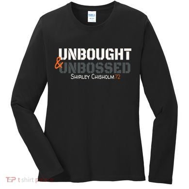 Shirley Chisholm Unbought And Unbossed Women's Long Sleeve Shirt