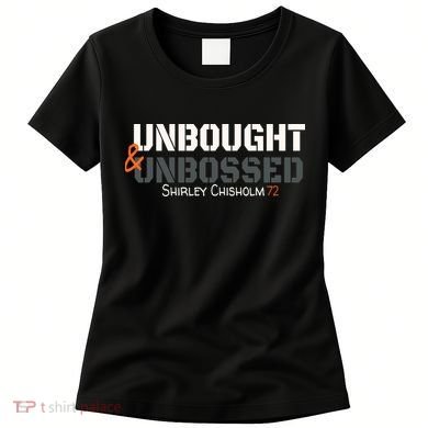 Shirley Chisholm Unbought And Unbossed Women's T-Shirt