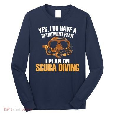 Scuba Diving Retirement Plan Long Sleeve Shirt
