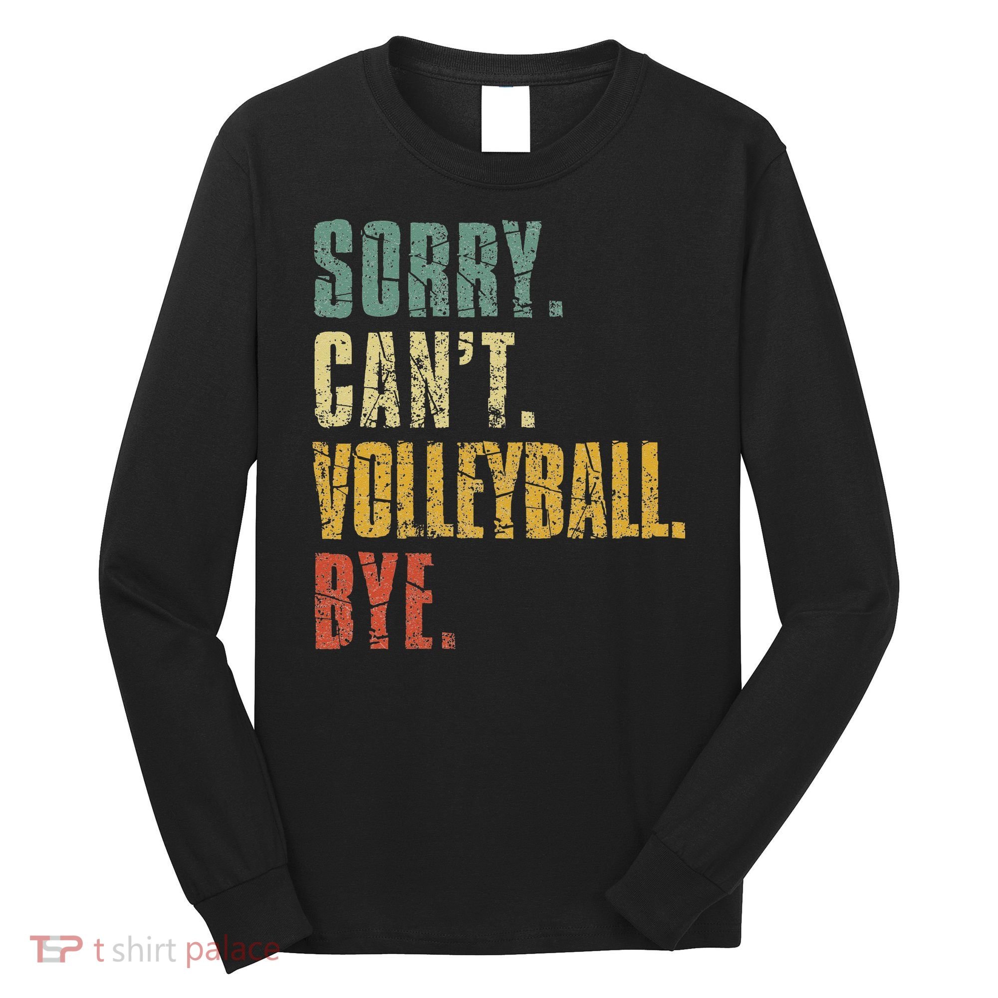 Sorry Cant Volleyball Bye Retro Volleyball Sayings Men Women Long Sleeve Shirt