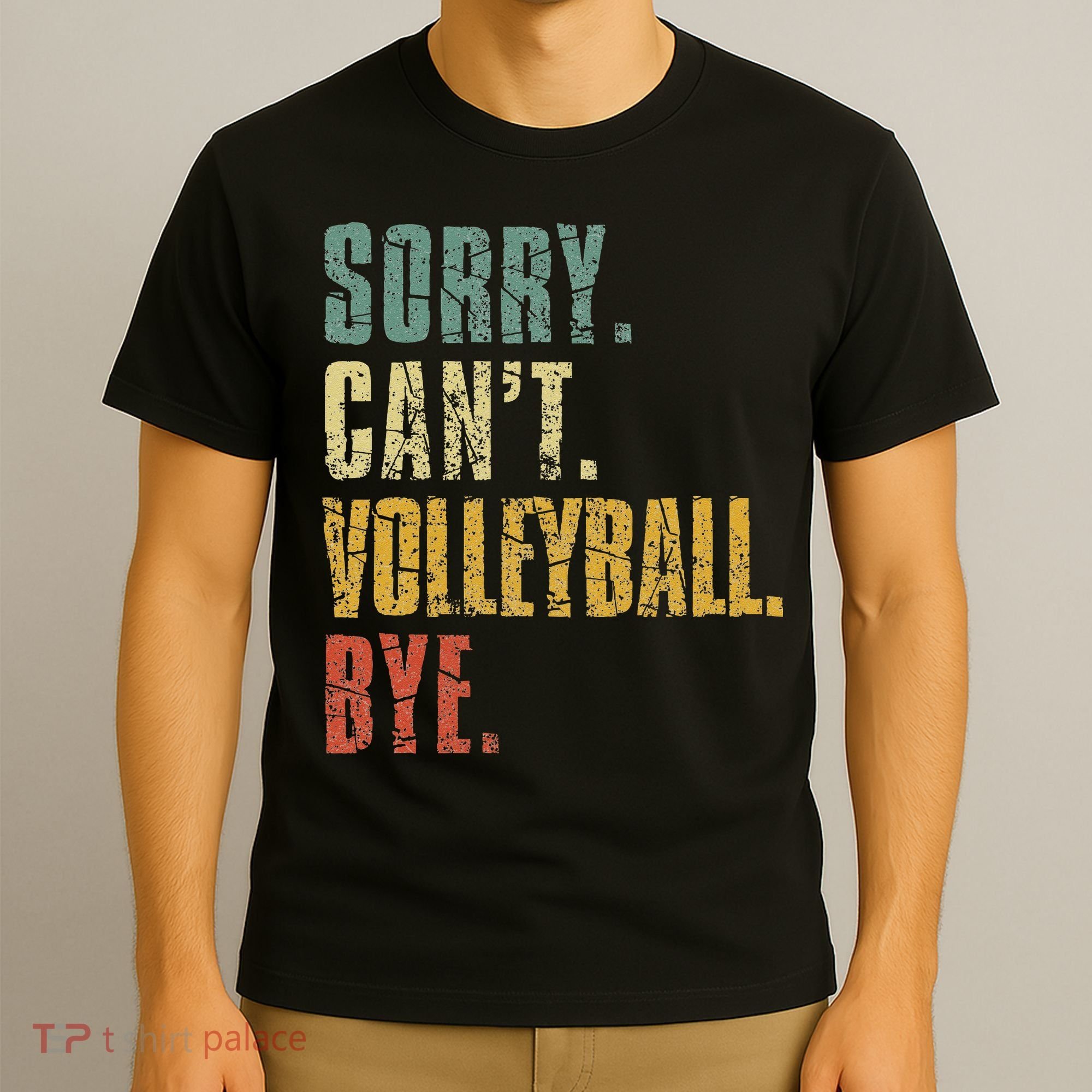 Sorry Cant Volleyball Bye Retro Volleyball Sayings Men Women T-Shirt