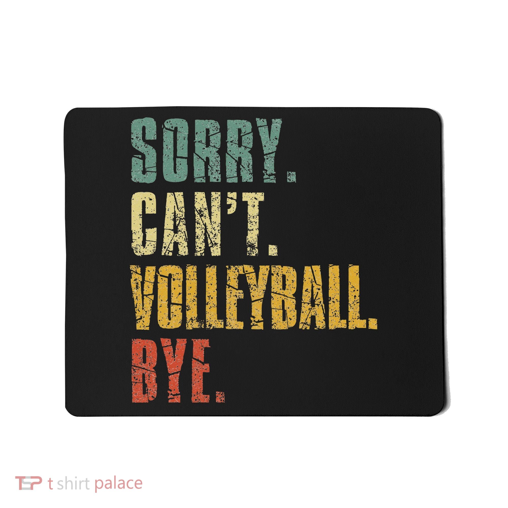 Sorry Cant Volleyball Bye Retro Volleyball Sayings Men Women Mousepad
