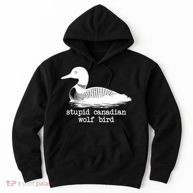 Stupid Canadian Wolf Bird Funny Humor Hoodie