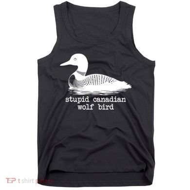 Stupid Canadian Wolf Bird Funny Humor Tank Top
