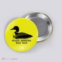 Stupid Canadian Wolf Bird Funny Humor Button thumb 0