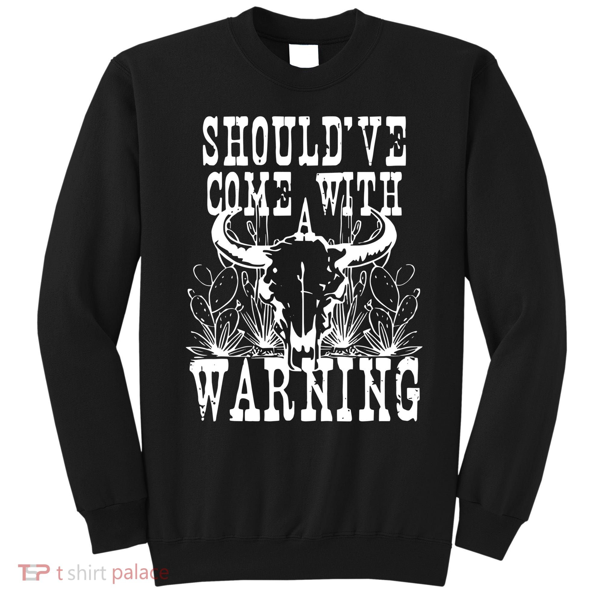 Should've Come With A Warning Western Cowboy Sweatshirt