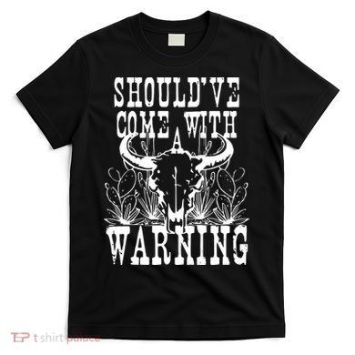 Should've Come With A Warning Western Cowboy T-Shirt