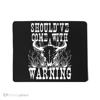 Should've Come With A Warning Western Cowboy Mousepad