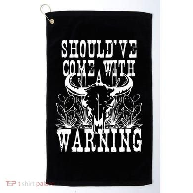 Should've Come With A Warning Western Cowboy Golf Towel