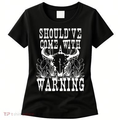 Should've Come With A Warning Western Cowboy Women's T-Shirt