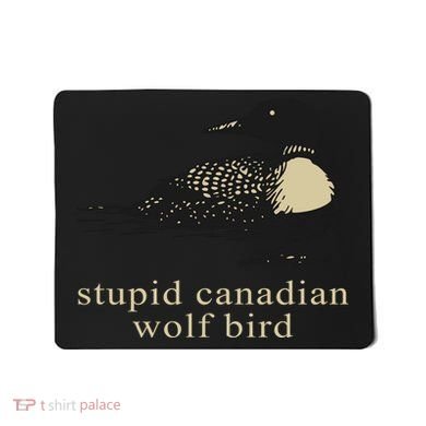 Stupid Canadian Wolf Bird Mousepad