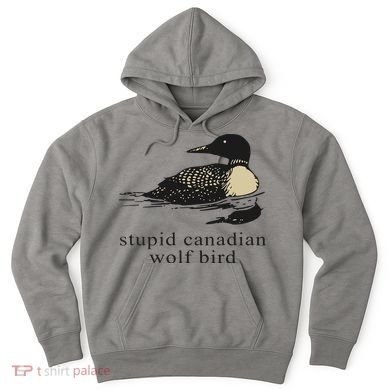 Stupid Canadian Wolf Bird Hoodie