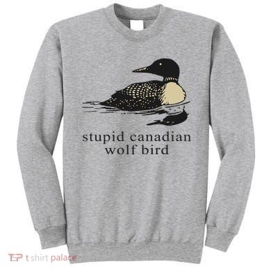 Stupid Canadian Wolf Bird Sweatshirt