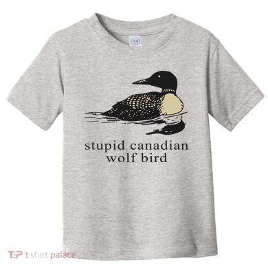 Stupid Canadian Wolf Bird Toddler T-Shirt