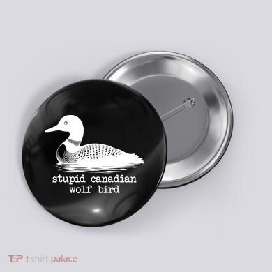 Stupid Canadian Wolf Bird Funny Meme Button