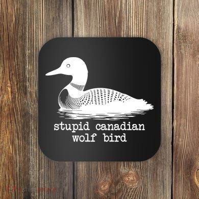 Stupid Canadian Wolf Bird Funny Meme Coaster