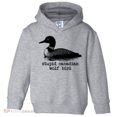 Stupid Canadian Wolf Bird Funny Meme Toddler Hoodie