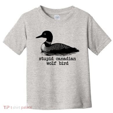 Stupid Canadian Wolf Bird Funny Meme Toddler T-Shirt