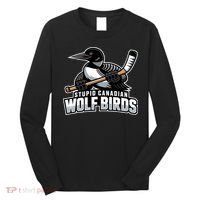 Stupid Canadian Wolf Bird Hockey Duck Funny Long Sleeve Shirt thumb 0