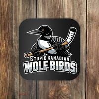 Stupid Canadian Wolf Bird Hockey Duck Funny Coaster thumb 0