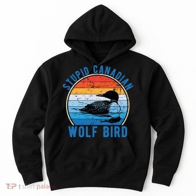 Stupid Canadian Wolf Funny Loon Bird Humor Hoodie