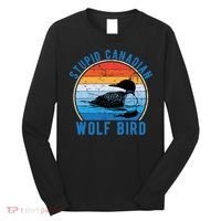 Stupid Canadian Wolf Funny Loon Bird Humor Long Sleeve Shirt thumb 0