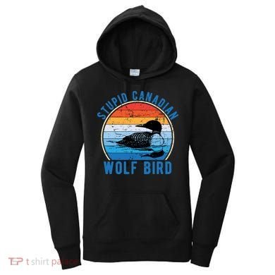Stupid Canadian Wolf Funny Loon Bird Humor Women's Hoodie