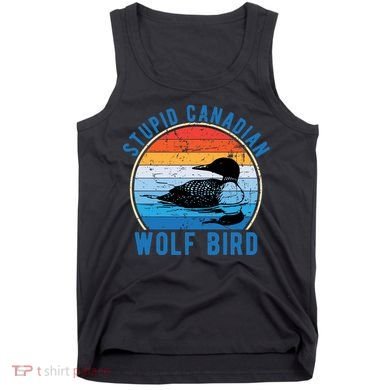 Stupid Canadian Wolf Funny Loon Bird Humor Tank Top