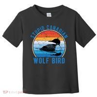 Stupid Canadian Wolf Funny Loon Bird Humor Toddler T-Shirt thumb 0