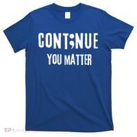 Semicolon Continue You Matter Suicide Prevention Gift T-Shirt thumb 0