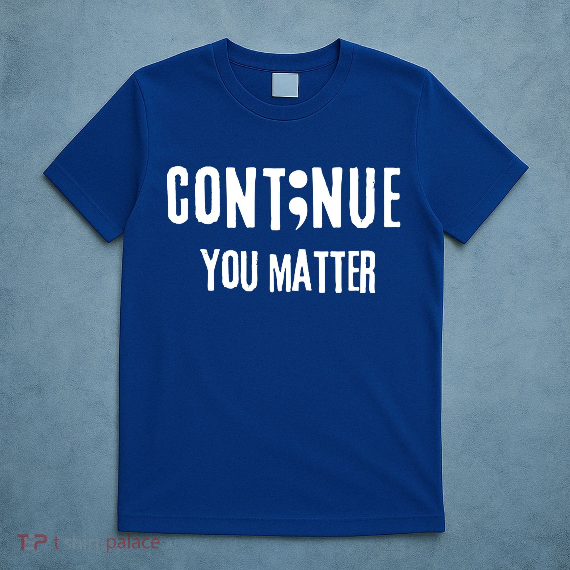 Semicolon Continue You Matter Suicide Prevention Gift T-Shirt