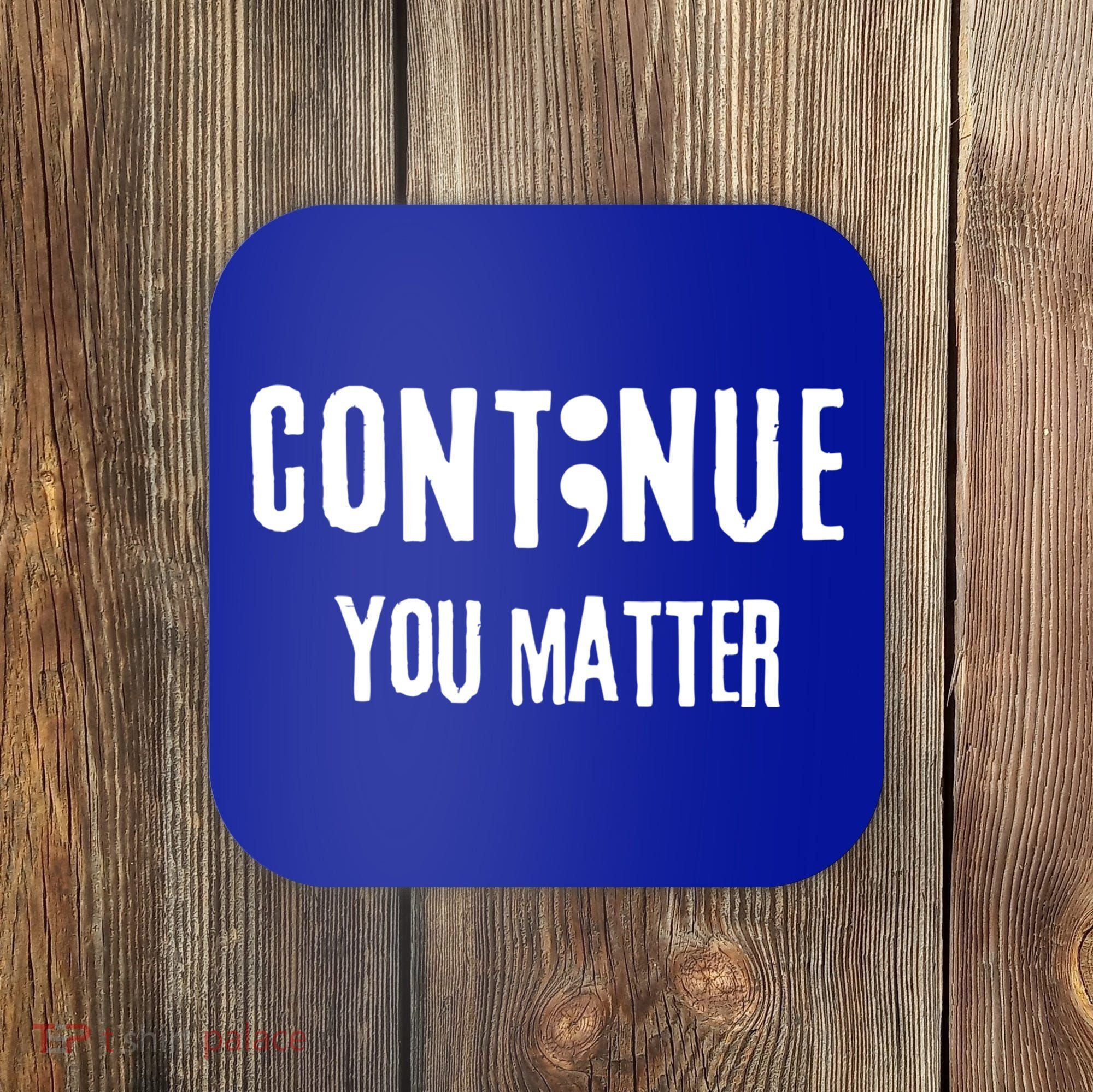 Semicolon Continue You Matter Suicide Prevention Gift Coaster