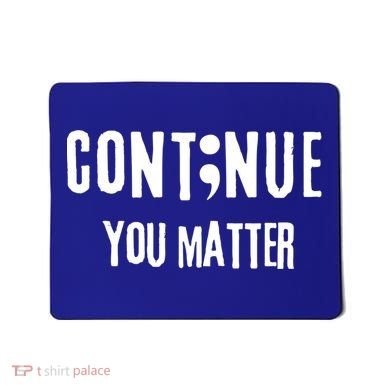 Semicolon Continue You Matter Suicide Prevention Gift Mousepad
