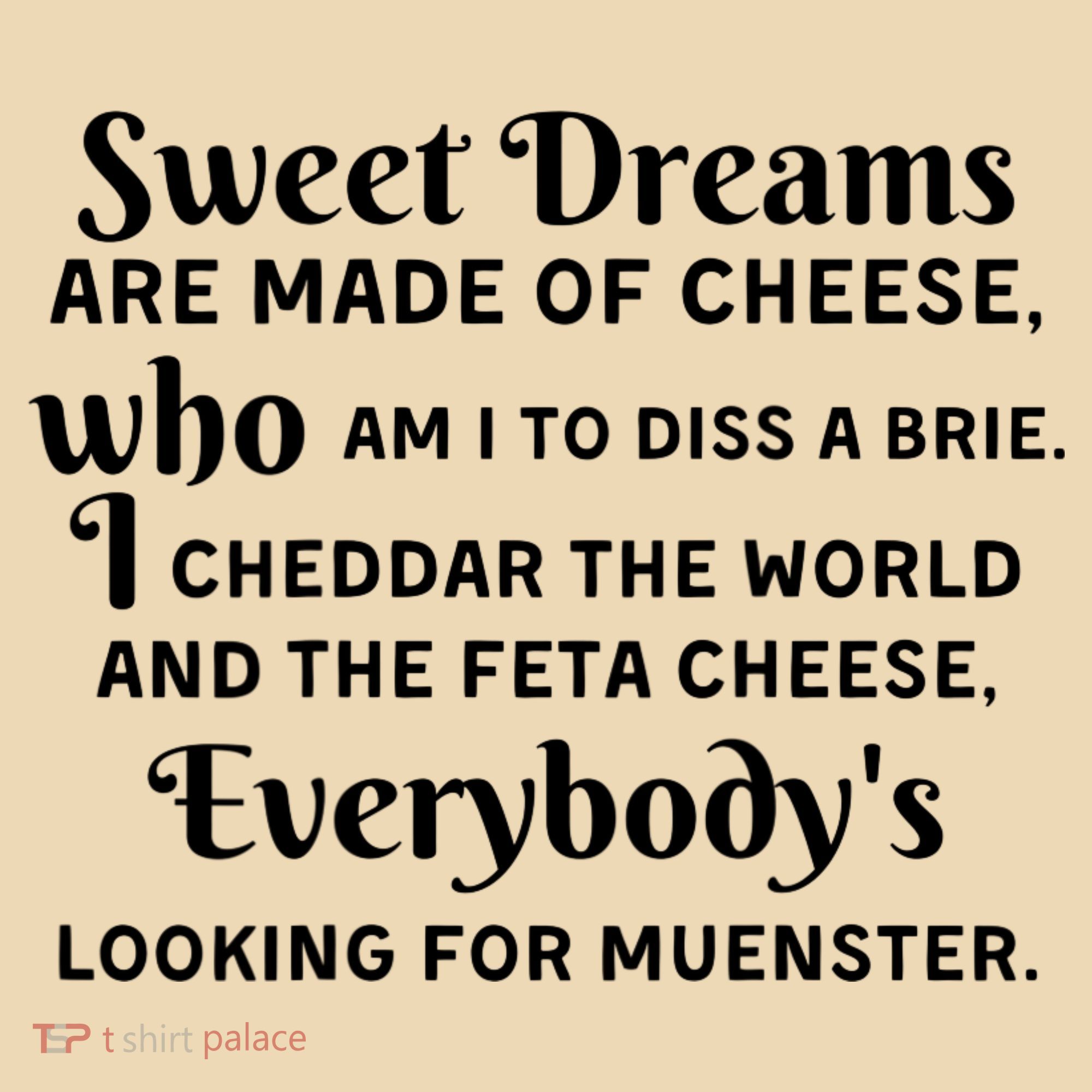 Sweet Dreams Are Made Of Cheese Who Am I To Diss A Brie Tote Bag