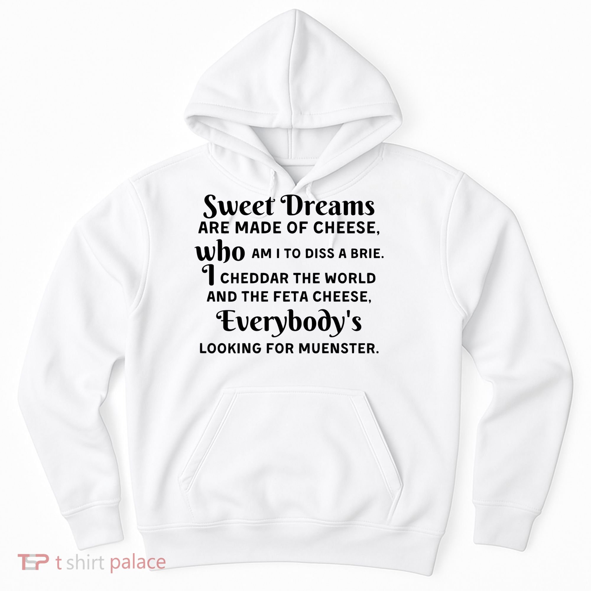 Sweet Dreams Are Made Of Cheese Who Am I To Diss A Brie Hoodie