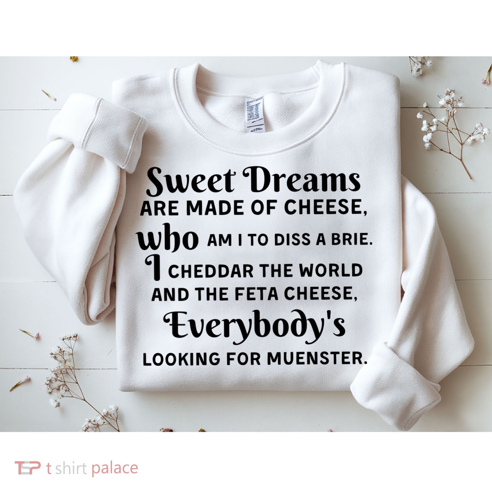 Sweet Dreams Are Made Of Cheese Who Am I To Diss A Brie Sweatshirt