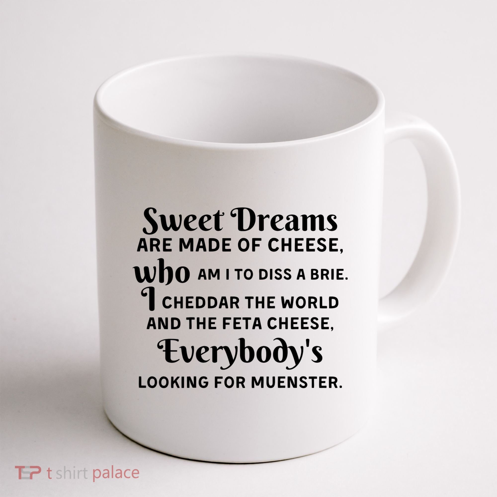 Sweet Dreams Are Made Of Cheese Who Am I To Diss A Brie Coffee Mug